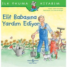 Elif Babasına Yardım Ediyor - İlk Okuma Kitabım - İş Bankası Kültür Yayınları