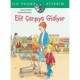 Elif Çarşıya Gidiyor - İlk Okuma Kitabım - Liane Schneider