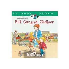 Elif Çarşıya Gidiyor - İlk Okuma Kitabım - Liane Schneider