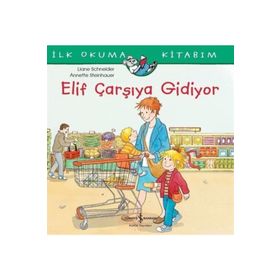 Elif Çarşıya Gidiyor - İlk Okuma Kitabım - Liane Schneider