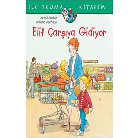 Elif Çarşıya Gidiyor - İlk Okuma Kitabım - Liane Schneider