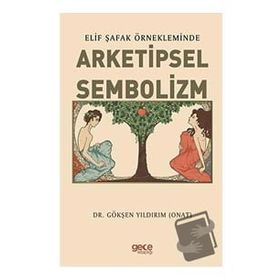 Elif Şafak Örnekleminde Arketipsel Sembolizm - Gökşen Yıldırım