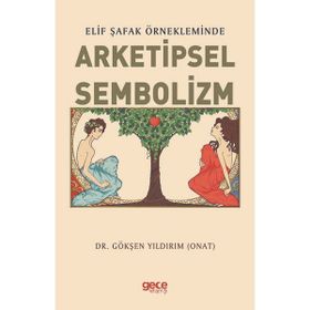 Elif Şafak Örnekleminde Arketipsel Sembolizm - Gökşen Yıldırım