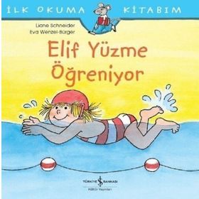 Elif Yüzme Öğreniyor: İlk Okuma Kitabım - Liane Schneider