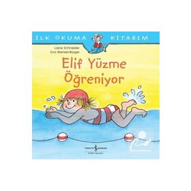 Elif Yüzme Öğreniyor: İlk Okuma Kitabım - Liane Schneider