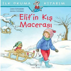 Elif'in Kış Macerası - İlk Okuma Kitabım - Liane Schneider