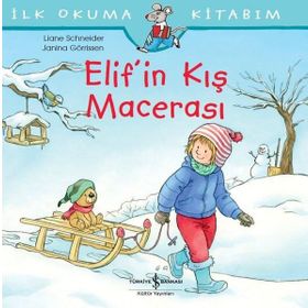 Elif'in Kış Macerası - İlk Okuma Kitabım - Liane Schneider