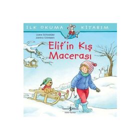 Elif'in Kış Macerası - İlk Okuma Kitabım - Liane Schneider