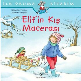 Elif'in Kış Macerası - İlk Okuma Kitabım - Liane Schneider