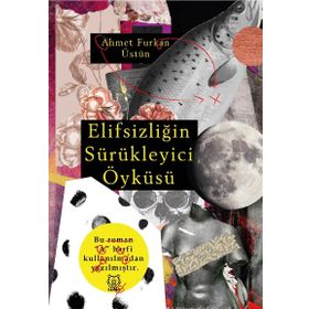 Elifsizliğin Sürükleyici Öyküsü - Ahmet Furkan Üstün