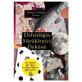 Elifsizliğin Sürükleyici Öyküsü - Ahmet Furkan Üstün