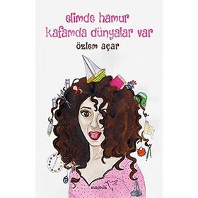 Elimde Hamur Kafamda Dünyalar Var - Özlem Açar