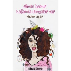 Elimde Hamur Kafamda Dünyalar Var - Özlem Açar