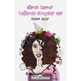 Elimde Hamur Kafamda Dünyalar Var - Özlem Açar