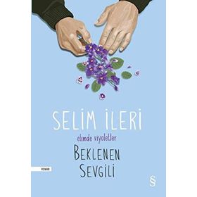 Elimde Viyoletler Beklenen Sevgili - Selim İleri
