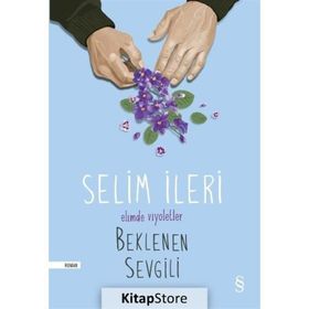 Elimde Viyoletler Beklenen Sevgili - Selim İleri