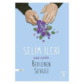 Elimde Viyoletler Beklenen Sevgili - Selim İleri
