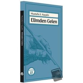 Elimden Gelen - Mustafa S. Kaçalin