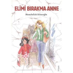 ELIMI BIRAKMA ANNE - HAMDULLAH KÖSEOĞLU