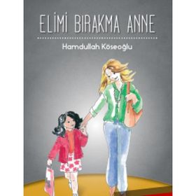 ELIMI BIRAKMA ANNE - HAMDULLAH KÖSEOĞLU