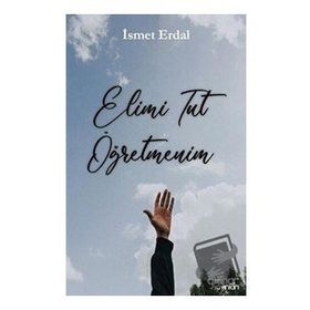 Elimi Tut Öğretmenim - İsmet Erdal - Gülnar Yayınları