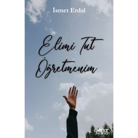 Elimi Tut Öğretmenim - İsmet Erdal - Gülnar Yayınları