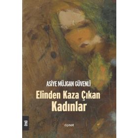 Elinden Kaza Çıkan Kadınlar - Asiye Müjgan Güvenli