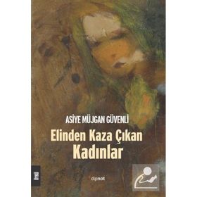 Elinden Kaza Çıkan Kadınlar - Asiye Müjgan Güvenli