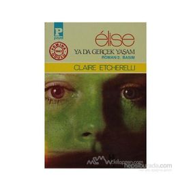 Elise Ya Da Gerçek Yaşam - Claire Etcherelli