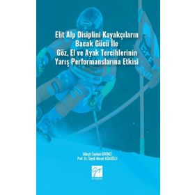 Elit Alp Disiplini Kayakçıların Bacak Gücü ile Göz El ve Ayak Tercihlerinin Yarış Performanslarına Etkisi Mürşit Ceyhun Birinci Seydi Ahmet Ağaoğlu