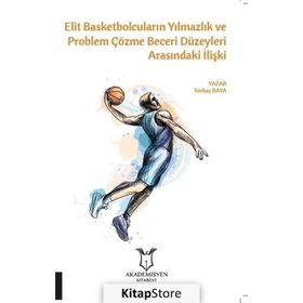 Elit Basketbolcuların Yılmazlık Ve Problem Çözme Beceri Düzeyleri Arasındaki İlişki - Serhat Kaya