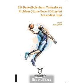 Elit Basketbolcuların Yılmazlık Ve Problem Çözme Beceri Düzeyleri Arasındaki İlişki - Serhat Kaya