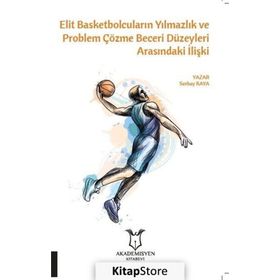 Elit Basketbolcuların Yılmazlık Ve Problem Çözme Beceri Düzeyleri Arasındaki İlişki - Serhat Kaya
