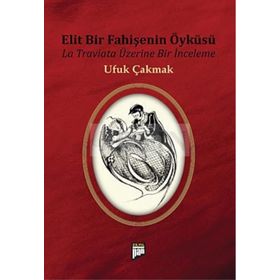 ELIT BIR FAHİŞENİN ÖYKÜSÜ LA TRAVIATA ÜZERİNE BIR İNCELEME - UFUK ÇAKMAK