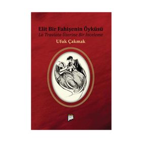 ELIT BIR FAHİŞENİN ÖYKÜSÜ LA TRAVIATA ÜZERİNE BIR İNCELEME - UFUK ÇAKMAK