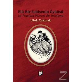 ELIT BIR FAHİŞENİN ÖYKÜSÜ LA TRAVIATA ÜZERİNE BIR İNCELEME - UFUK ÇAKMAK