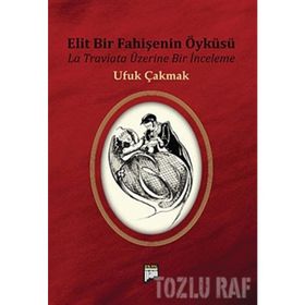 ELIT BIR FAHİŞENİN ÖYKÜSÜ LA TRAVIATA ÜZERİNE BIR İNCELEME - UFUK ÇAKMAK
