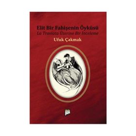 ELIT BIR FAHİŞENİN ÖYKÜSÜ LA TRAVIATA ÜZERİNE BIR İNCELEME - UFUK ÇAKMAK