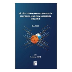 Elit Düzey Kadın ve Erkek Voleybolcular ile Basketbolcuların İletişim Becerilerinin İncelenmesi - Ömer Tekeli