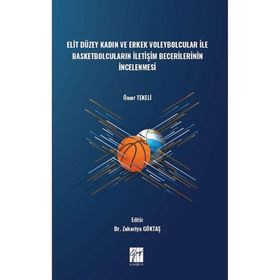 Elit Düzey Kadın ve Erkek Voleybolcular ile Basketbolcuların İletişim Becerilerinin İncelenmesi - Ömer Tekeli