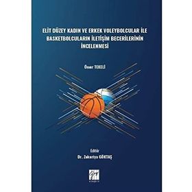 Elit Düzey Kadın ve Erkek Voleybolcular ile Basketbolcuların İletişim Becerilerinin İncelenmesi - Ömer Tekeli