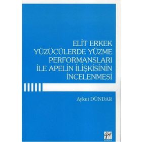 Elit Erkek Yüzücülerde Yüzme Performansları ile Apelin İlişkisinin İncelenmesi - Aykut Dündar