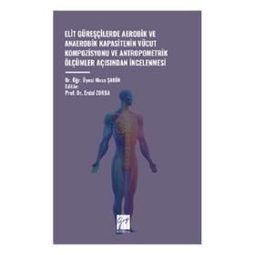 Elit Güreşçilerde Aerobik ve Anaerobik Kapasitenin Vücut Kompozisyonu ve Antropometrik Ölçümler Açisindan İncelenmesi Gazi Kitabevi