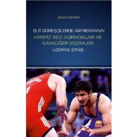 Elit Güreşçilerde Antrenmanın Hipofiz Bezi Hormonları ve Karaciğer Enzimleri Üzerine Etkisi - Ömer Kaynar