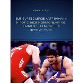 Elit Güreşçilerde Antrenmanın Hipofiz Bezi Hormonları ve Karaciğer Enzimleri Üzerine Etkisi - Ömer Kaynar