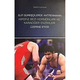 Elit Güreşçilerde Antrenmanın Hipofiz Bezi Hormonları ve Karaciğer Enzimleri Üzerine Etkisi - Ömer Kaynar