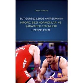 Elit Güreşçilerde Antrenmanın Hipofiz Bezi Hormonları ve Karaciğer Enzimleri Üzerine Etkisi - Ömer Kaynar