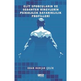 Elit Sporcuların ve Sedanter Bireylerin Psikolojik Dayanıklılık Profilleri Okan Burçak Çelik