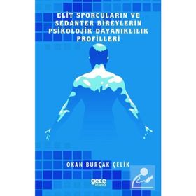Elit Sporcuların ve Sedanter Bireylerin Psikolojik Dayanıklılık Profilleri Okan Burçak Çelik