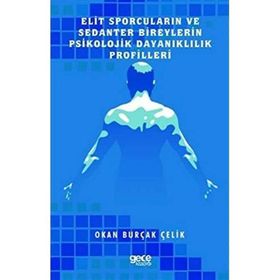Elit Sporcuların ve Sedanter Bireylerin Psikolojik Dayanıklılık Profilleri Okan Burçak Çelik